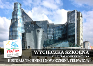001_HISTORIA TECHNIKI I NOWOCZESNA TELEWIZJA WYCIECZKA JEDNODNIOWA