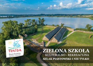 ZIELONA SZKOŁA_SZLAK PIASTOWSKI I NIE TYLKO ZIELONA SZKOŁA_SZLAK PIASTOWSKI I NIE TYLKO