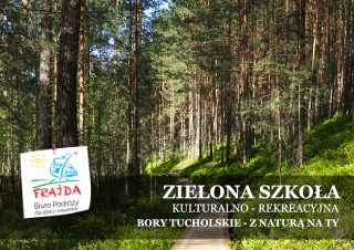 ZIELONA SZKOŁA_BORY TUCHOLSKIE - Z NATURĄ NA TY